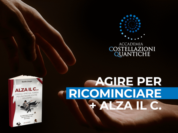 “AGIRE PER RICOMINCIARE” PIÙ LIBRO “ALZA IL C.”